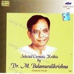Selected Carnatic Krithis By Dr. M. B. K. Vocal - Dr. M. Balamuralikrishna Song Download